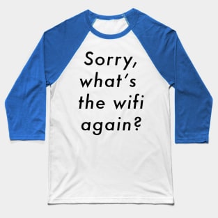 Sorry, What's The Wifi Again? Baseball T-Shirt